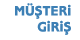 Müşteri Giriş